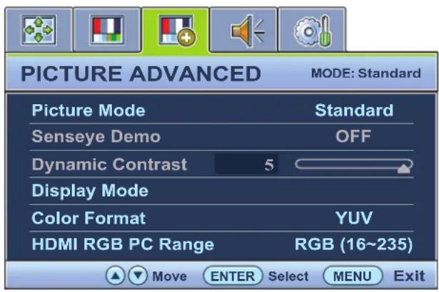 PICTURE ADVANCED MODE: Standard Picture Mode Standard Senseye Demo OFF Dynamic Contrast 5 Display Mode Color Format YUV HDMI RGB PC Range RGB (16~235) Move ENTER Select MENU Exit