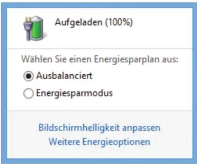 Aufgeladen (100%) Wählen Sie einen Energiesparplan aus: ● Ausbalanciert ○ Energiesparmodus Bildschirmhelligkeit anpassen Weitere Energieoptionen
