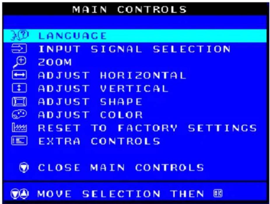 MAIN CONTROLS LANGUAGE INPUT SIGNAL SELECTION ZOOM ADJUST HORIZONTAL ADJUST VERTICAL ADJUST SHAPE ADJUST COLOR RESET TO FACTORY SETTINGS EXTRA CONTROLS CLOSE MAIN CONTROLS MOVE SELECTION THEN OK