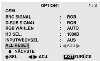 OPTION1 1 / 3 OSM BNC SIGNAL : RGB D-SUB SIGNAL : RGB RGB WÄHLEN : AUTO HD SEL. : 1080B INPUTWECHSEL : AUS ALL RESET : AUS ↓ NÄCHSTE ♦ SEL. ▶ ADJ. EXIT ZURÜCK
