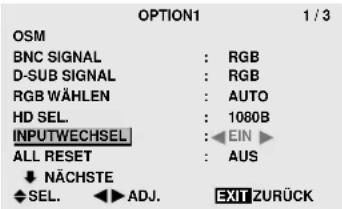 OPTION1 1 / 3 OSM BNC SIGNAL : RGB D-SUB SIGNAL : RGB RGB WÄHLEN : AUTO HD SEL. : 1080B INPUTWECHSEL : EIN ▶ ALL RESET : AUS ↓ NÄCHSTE ◆ SEL. ◀ ADJ. EXIT ZURÜCK