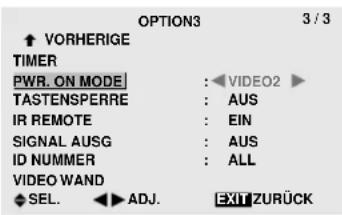 OPTION3 3 / 3 ↑ VORHERIGE TIMER PWR. ON MODE : ◀VIDEO2 ▶ TASTENSPERRE : AUS IR REMOTE : EIN SIGNAL AUSG : AUS ID NUMMER : ALL VIDEO WAND SEL. ◀ADJ. EXIT ZURÜCK