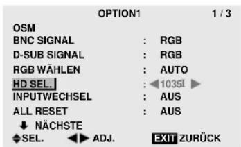 OPTION1 1 / 3 OSM BNC SIGNAL : RGB D-SUB SIGNAL : RGB RGB WÄHLEN : AUTO HD SEL. : 10351 ▶ INPUTWECHSEL : AUS ALL RESET : AUS ↓ NÄCHSTE ♦ SEL. ◀ ADJ. EXIT ZURÜCK