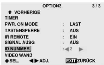 OPTION3 3 / 3 ↑ VORHERIGE TIMER PWR. ON MODE : LAST TASTENSPERRE : AUS IR REMOTE : EIN SIGNAL AUSG : AUS ID NUMMER : ←2 ► VIDEO WAND SEL. ←▶ ADJ. EXIT ZURÜCK