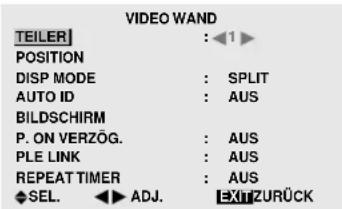 VIDEO WAND TEILER : ◀1 ► POSITION DISP MODE : SPLIT AUTO ID : AUS BILDSCHIRM P. ON VERZÖG. : AUS PLE LINK : AUS REPEAT TIMER : AUS SEL. ◀▶ ADJ. EXITZURÜCK