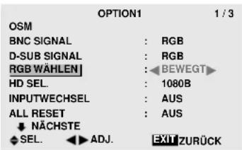 OPTION1 1 / 3 OSM BNC SIGNAL : RGB D-SUB SIGNAL : RGB RGB WÄHLEN : BEWEGT HD SEL. : 1080B INPUTWECHSEL : AUS ALL RESET : AUS ↓ NÄCHSTE SEL. ↓ ADJ. EXIT ZURÜCK