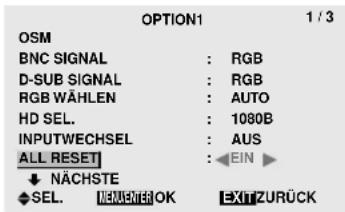 OPTION1 1 / 3 OSM BNC SIGNAL : RGB D-SUB SIGNAL : RGB RGB WÄHLEN : AUTO HD SEL. : 1080B INPUTWECHSEL : AUS ALL RESET : EIN ▶ ↓ NÄCHSTE ♦ SEL. ⓁJENETE OK EXIT ZURÜCK