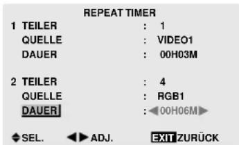 REPEAT TIMER 1 TEILER : 1 QUELLE : VIDEO1 DAUER : 00H03M 2 TEILER : 4 QUELLE : RGB1 DAUER : 00H06M SEL. ADJ. EXIT ZURÜCK