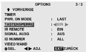 OPTION3 3 / 3 ↑ VORHERIGE TIMER PWR. ON MODE : LAST TASTENSPERRE : ←EIN ► IR REMOTE : EIN SIGNAL AUSG : AUS ID NUMMER : ALL VIDEO WAND SEL. ← ADJ. EXIT ZURÜCK