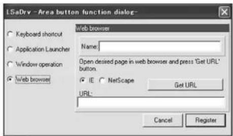 I-SaDry - Area button function dialog Keyboard shortcut Application Launcher Window operation Web browser Web browser Name: Open desired page in web browser and press 'Get URL' button. IE NetScape Get URL URL: Cancel Register