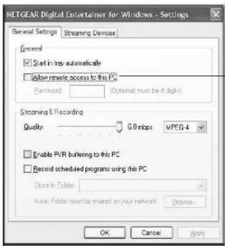 NETGEAR Digital Entertainer for Windows - Settings General Settings Streaming Devices General ✓ Start in key automatically ✓ Allow remote access to this PC Password (Optional must be it digit) Streaming & Recording Quality 6.0 mbps MPEG-4 ✓ Enable PVR buffering to this PC ✓ Record scheduled programs using this PC Store In Folder: Note: Folder must be shared on your network Browse... OK Cancel Apply