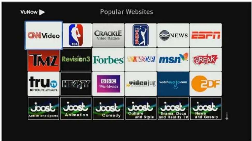 VuNow ▶ Popular Websites CNNVideo NBA CRACKLE Video Matters TMA ABC abcNEWS ESPN TMZ Revision3 Forbes NASCAR msn BREAK tru TV NOT REALITY, ACTUALTY. HEAVY BBC Worldwide videojug watchingajo.com 2DF joost Action and Sports joost Animation joost Comedy joost Culture and Style joost Drama, Docs and Reality TV joost News and Gossip