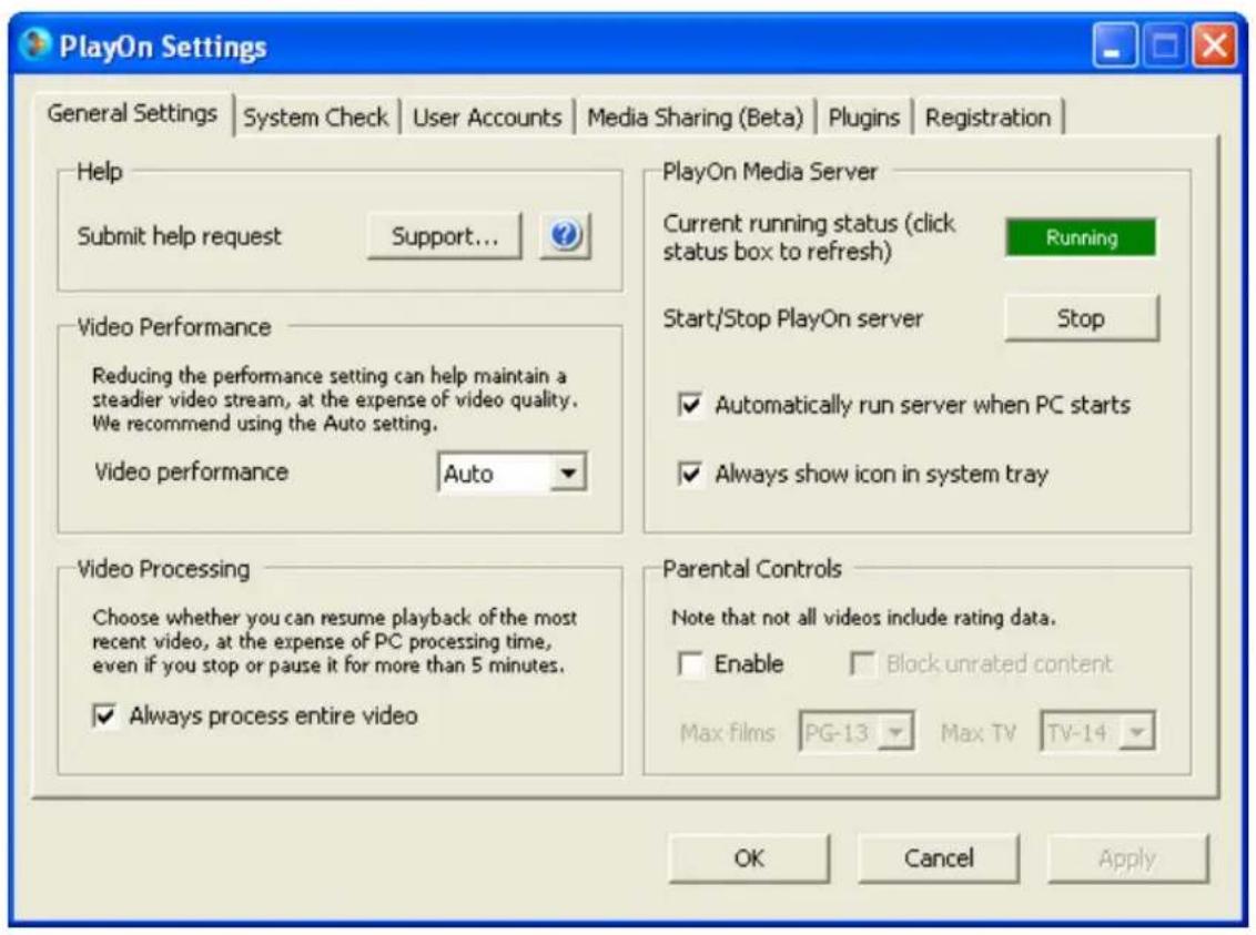 PlayOn Settings General Settings | System Check | User Accounts | Media Sharing (Beta) | Plugins | Registration | Help Submit help request Support... Video Performance Reducing the performance setting can help maintain a steadier video stream, at the expense of video quality. We recommend using the Auto setting. Video performance Auto PlayOn Media Server Current running status (click status box to refresh) Running Start/Stop PlayOn server Stop ✓ Automatically run server when PC starts ✓ Always show icon in system tray Video Processing Choose whether you can resume playback of the most recent video, at the expense of PC processing time, even if you stop or pause it for more than 5 minutes. ✓ Always process entire video Parental Controls Note that not all videos include rating data. □ Enable □ Block unrated content Max films PG-13 Max TV TV-14 OK Cancel Apply