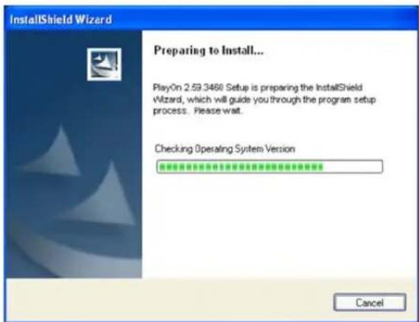 InstallShield Wizard Preparing to Install... PlayOn 2.59.3460 Setup is preparing the InstallShield Wizard, which will guide you through the program setup process. Please wait. Checking Operating System Version Cancel