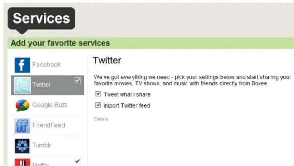Services Add your favorite services Facebook Twitter Google Buzz FriendFeed Tumblr Netflix Twitter We've got everything we need - pick your settings below and start sharing your favorite movies, TV shows, and music with friends directly from Boxee. Tweet what i share import Twitter feed Delete