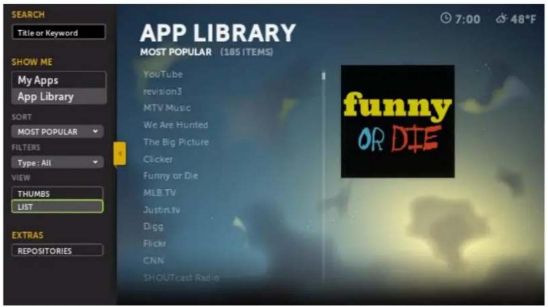 SEARCH Title or Keyword SHOW ME My Apps App Library SORT MOST POPULAR FILTERS Type : All VIEW THUMBS LIST EXTRAS REPOSITORIES APP LIBRARY MOST POPULAR (185 ITEMS) YouTube revision3 MTV Music We Are Hunted The Big Picture Clicker Funny or Die MLB.TV Justin.tv Digg Flickr CNN SHOUTcast Radio funny OR DIE