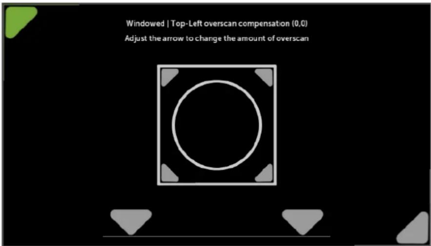 Windowed | Top-Left overscan compensation (0,0) Adjust the arrow to change the amount of overscan