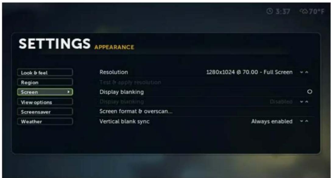 SETTINGS APPEARANCE Look & feel Region Screen View options Screensaver Weather Resolution 1280x1024 @ 70.00 - Full Screen Test & apply resolution Display blanking Display blanking Disabled Screen format & overscan... Vertical blank sync Always enabled