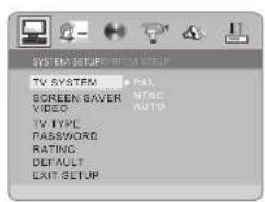 SYSTEM SETUP TV SYSTEM PGAL SCREEN GAVEN NTAC VIDEO AUTO TV TYPE PASSWORD RATING DEFAULT EXIT SETUP