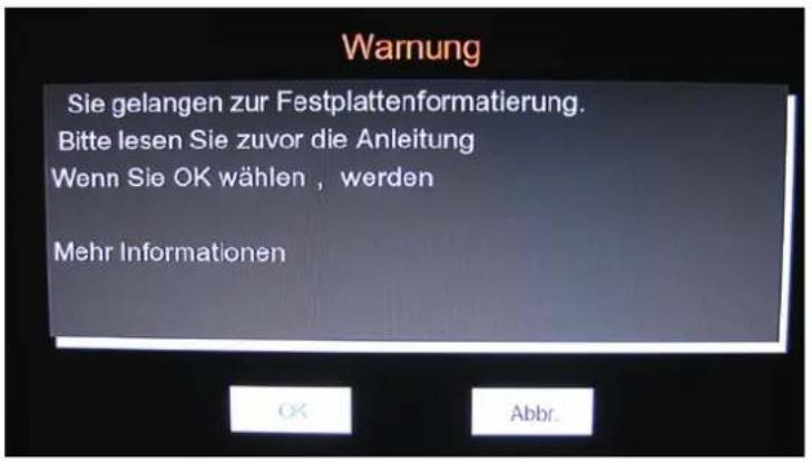 Warnung Sie gelangen zur Festplattenformatierung. Bitte lesen Sie zuvor die Anleitung Wenn Sie OK wählen , werden Mehr Informationen OK Abbr.