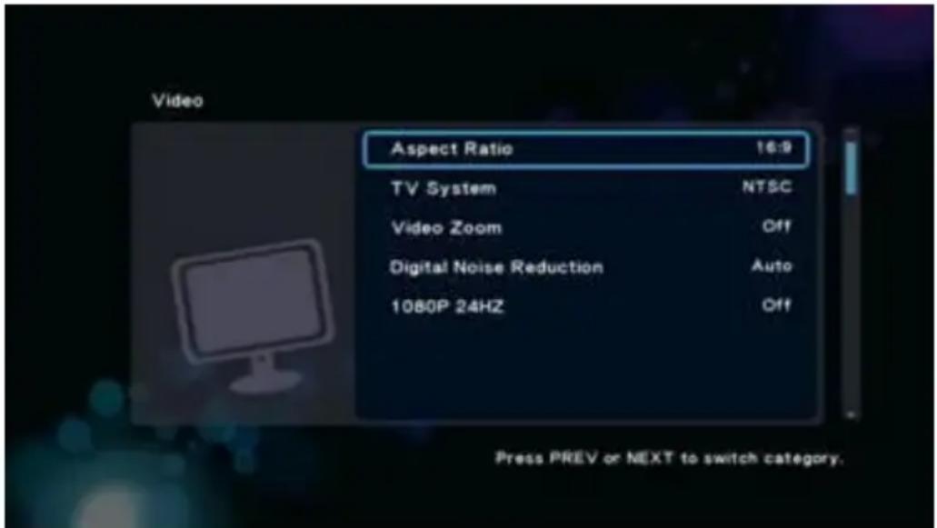 Aspect Ratio 16:9 TV System NTSC Video Zoom Off Digital Noise Reduction Auto 1080P 24HZ Off Press PREV or NEXT to switch category.