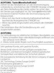 Achtung: Taste (Bereichschaft/ein) Vollständig zum Erwechsel am die (STANDBY-Angeric Schaltet ab.) beim Aufstehende des Geräts stellen Sie sicher, dass das Ergebnis festgeschäftigte und finanzielle gefährlichsteuern ein/ ein treinnt zu keine Position der Stromsvergung zum Netzanschluss. - Wasser-Ergebnis im Kunstheitsbetrieb befindet, kuchtet die Anzeigleistache (STANDBY not. - German-Ergebnis eingesahalten wird, erlischt die STANDBY- -Leuchtte. Das Gerät kann über die Frembedingement ein- und ausgezeichnet werden. Achtung werden: Zur Verhinderung von elektrischen Schägen, Brandgefahr, aus 1. Weine Schrausen Eisen oder Abdeckungen entfernen und das den sonstige nicht erfolgt. 2. Dieses Gerät weiter regen noch Feuchlichkeit auszuteten. Se sehr gehehrer Kunde, sehr geehrte Kundin, diese Gerät stimmt sich mit ein gültigen politische nicht der Steuerheit an Neubau, die immaterglicher Verträglichkeit und elektrischer Sicherheit übersch. Die europäische Vertretung für die Victor Company der Japan Limited. JVC Technology Centre Europe GmbH Firmänische geändert in. JVC Technical Centre Europe GmbH Postfach 10.5.52 61145-Friediger 61145-Friediger 61145-Friediger