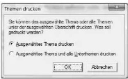Themen drucken Sie können das ausgewählte Thema oder alle Thernen unter der ausgewählten Überschrift drucken. Was soll gedruckt werden? Ausgewähltes Thema drucken Ausgewähltes Thema und alle Unterthemen drucken OK Abbreven