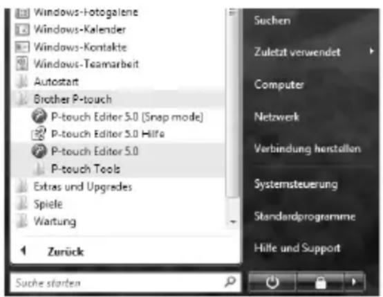 Windows-Hotogalene Windows-Kalender Windows-Kontakte Windows-Teamarbeit Autostart Brother P-touch P-touch Editor 5.0 [Snap mode] P-touch Editor 5.0 Hilfe P-touch Editor 5.0 P-touch Tools Extras und Upgrades Spiele Wartung Zurück Suche starten Suchen Zuletzt verwendet Computer Netzwerk Verbindung herstellen Systemsteuerung Standardprogramme Hilfe und Support