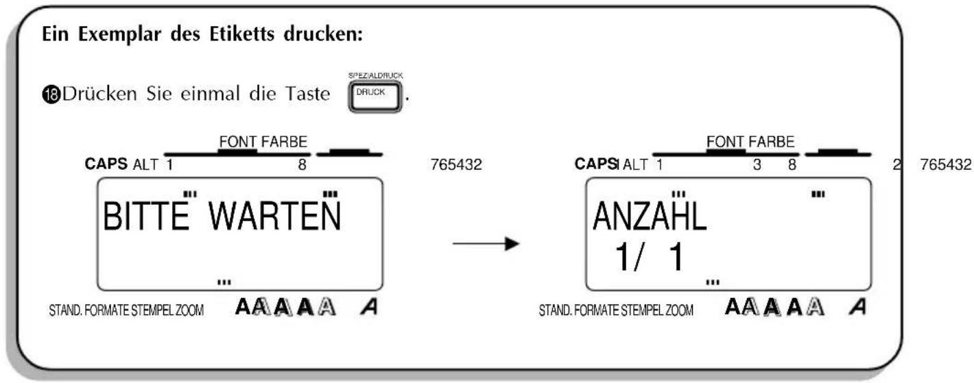 Ein Exemplar des Etiketts drucken: 18 Drücken Sie einmal die Taste SPEZIALDRUCK DRUCK. CAPS ALT 1 FONT FARBE 765432 CAPS ALT 1 FONT FARBE 2 765432 BITTE WARTEN ANZAHL 1/ 1 STAND. FORMATE STEMPEL ZOOM A A A A A STAND. FORMATE STEMPEL ZOOM A A A A A