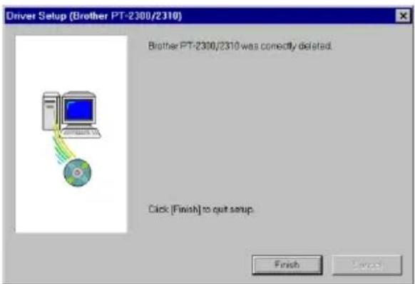 Driver Setup (Brother PT-2300/2310) Brother PT-2300/2310 was correctly deleted. Click [Finish] to quit setup.