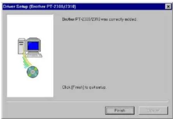 Driver Setup (Brother PT-2300/2310) Brother PT-2300/2310 was correctly added. Click (Finish) to quit setup. Finish Drive
