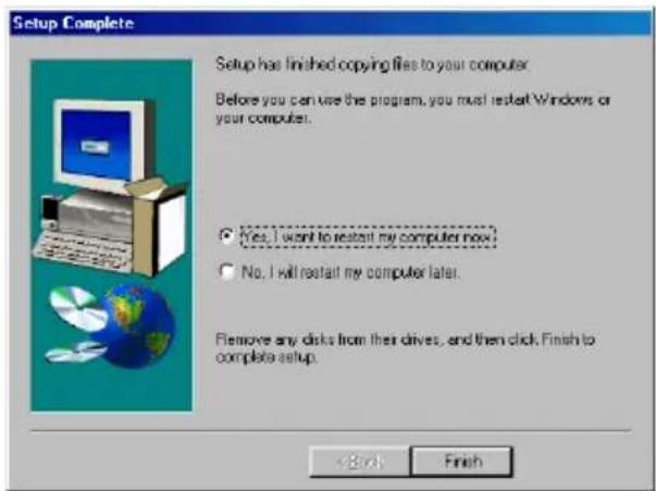 Setup Complete Setup has finished copying files to your computer. Before you can use the program, you must restart Windows or your computer. Yes, I want to restart my computer now? No, I will restart my computer later. Remove any disks from their drives, and then click. Finish to complete setup. < Back Finish
