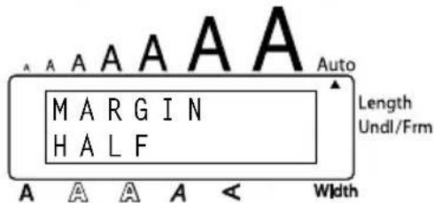 MARGIN HALF A A A A < Width Auto Length Undl/Frm