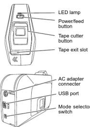 LED lamp Power/feed button Tape cutter button Tape exit slot AC adapter connector USB port Mode selector switch