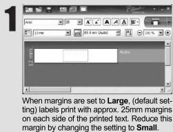 When margins are set to Large, (default setting) labels print with approx. 25mm margins on each side of the printed text. Reduce this margin by changing the setting to Small.