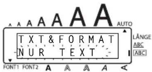 T X T & F O R M A T N U R T E X T LÄNGE ABC [ABC] FONT1 FONT2 A A A A A A AUTO
