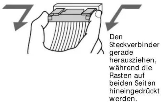 Den Steckverbinder gerade herausziehen, während die Rasten auf beiden Seiten hineingedrückt werden.