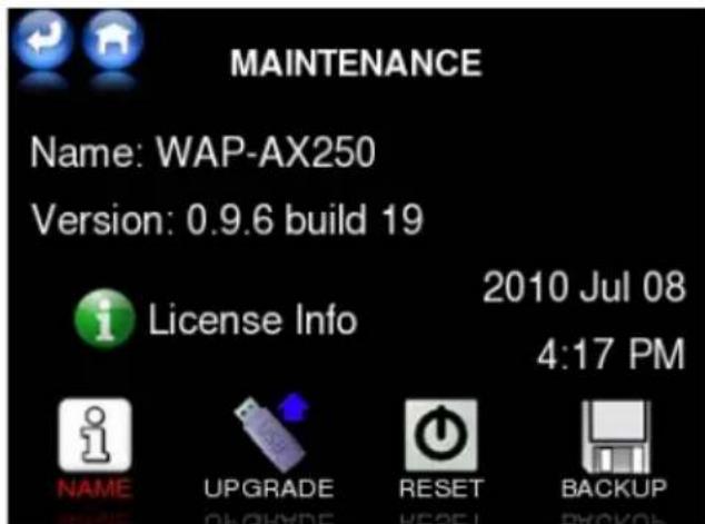 MAINTENANCE Name: WAP-AX250 Version: 0.9.6 build 19 License Info 2010 Jul 08 4:17 PM NAME UPGRADE RESET BACKUP