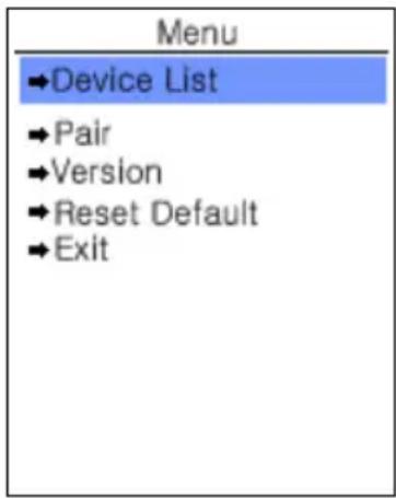 Menu →Device List →Pair →Version →Reset Default →Exit