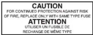 CAUTION FOR CONTINUED PROTECTION AGAINST RISK OF FIRE, REPLACE ONLY WITH SAME TYPE FUSE ATTENTION UTILISER UN FUSIBLE DE RECHANGE DE MÊME TYPE