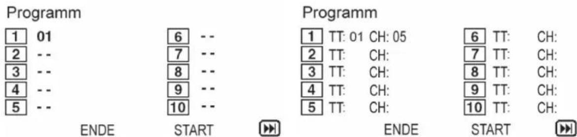 Programm 1 01 2 -- 3 -- 4 -- 5 -- ENDE 6 -- 7 -- 8 -- 9 -- 10 -- Programm 1 TT: 01 CH: 05 2 TT: CH: 3 TT: CH: 4 TT: CH: 5 TT: CH: ENDE 6 TT: CH: 7 TT: CH: 8 TT: CH: 9 TT: CH: 10 TT: CH: START
