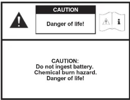 CAUTION Danger of life! CAUTION: Do not ingest battery. Chemical burn hazard. Danger of life!