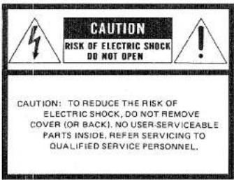 CAUTION RISK OF ELECTRIC SHOCK DO NOT OPEN CAUTION: TO REDUCE THE RISK OF ELECTRIC SHOCK, DO NOT REMOVE COVER (OR BACK). NO USER.SERVICEABLE PARTS INSIDE, REFER SERVICING TO QUALIFIED SERVICE PERSONNEL.