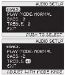 AUDIO SETUP (BACK) PLAY MODE: NORMAL BASS: 0 TREBLE: 0 EXIT PUSH TO SELECT AUDIO SETUP (BACK) PLAY MODE: NORMAL BASS: -2 TREBLE: 1 EXIT ADJUST WITH MODE KINGS