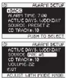 ALARM1 SETUP BACK ALARM TIME: 7:00 ACTIVE DAYS, WEEKDAY SOURCE: PRESET 2 CD TRACK#:10 PUSH TO SELECT ALARM1 SETUP ACTIVE DAYS, WEEKDAY SOURCE: PRE #5 CD TRACK#:10 VOLUME: 22 EXIT ADJUST WITH MODE KEY8