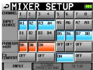 MIXER SETUP CHANNEL 1 2 3 4 5 6 7 8 INPUT SOURCE A1 A2 A3 A4 A5 A6 A7 A8 D1 D2 D3 D4 D5 D6 D7 D8 PHANTOM ON ON ON OFF OFF OFF +48V FS CONVERT OFF OFF ON OFF INPUT SISTING PROCESSING SETUP