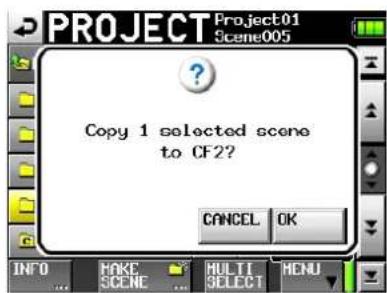 PROJECT Project01 Scene005 Copy 1 selected scene to CF2? CANCEL OK INFO MAKE SCENE MULTI SELECT MENU