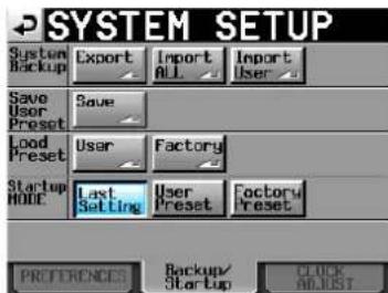 SYSTEM SETUP System Backup Export Import ALL Import User Save User Preset Save Load Preset User Factory Startup MODE Last Setting User Preset Factory Preset PREFERENCES Backup/ Startup CLOCK ADJUST