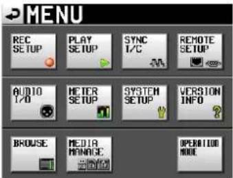 MENU REC SETUP PLAY SETUP SYNC I/C A REMOTE SETUP AUDIO I/O METER SETUP SYSTEM SETUP VERSION INFO BROWSE MEDIA MANAGE OPERATION MODE