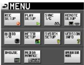 MENU REC SETUP PLAY SETUP SYNC T/C REMOTE SETUP AUDIO T/O METER SETUP SYSTEM SETUP VERSION INFO BROWSE MEDIA MANAGE OPERATION MODE